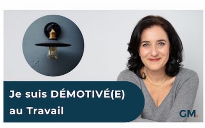 Je suis DÉMOTIVÉ(E) au travail