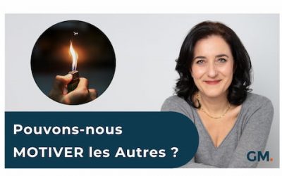 Pouvons-nous MOTIVER les AUTRES ?